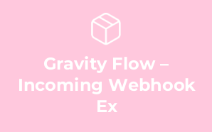 Gravity Flow – Incoming Webhook Ex