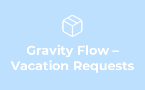 Gravity Flow – Vacation Requests