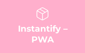 Instantify – PWA & Google AMP & Fa